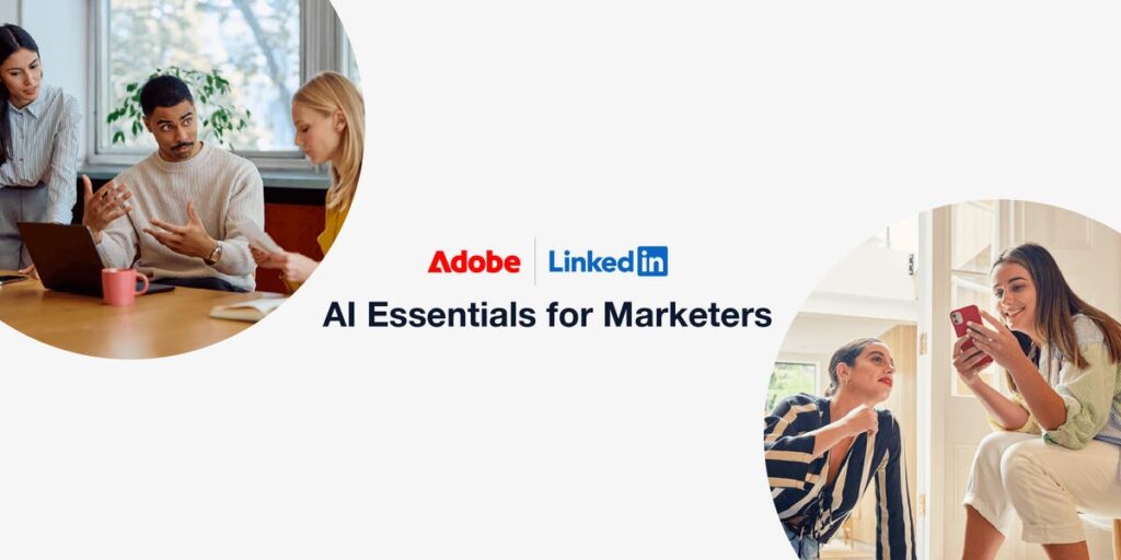 Adobe & LinkedIn Launch Global AI Skills Initiative for Marketing Professionals