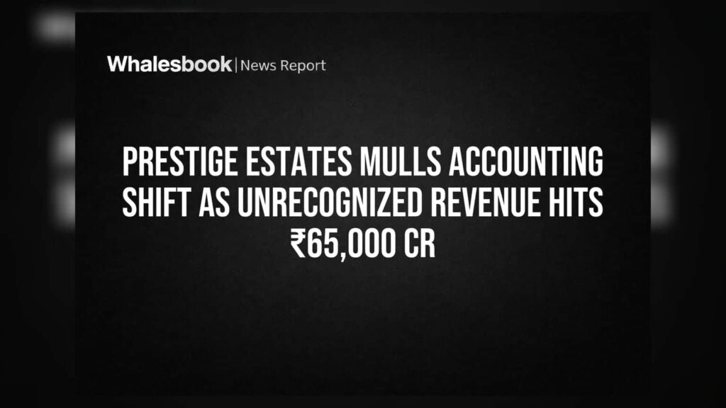 Prestige Estates Mulls Accounting Shift as Unrecognized Revenue Hits ₹65,000 Cr