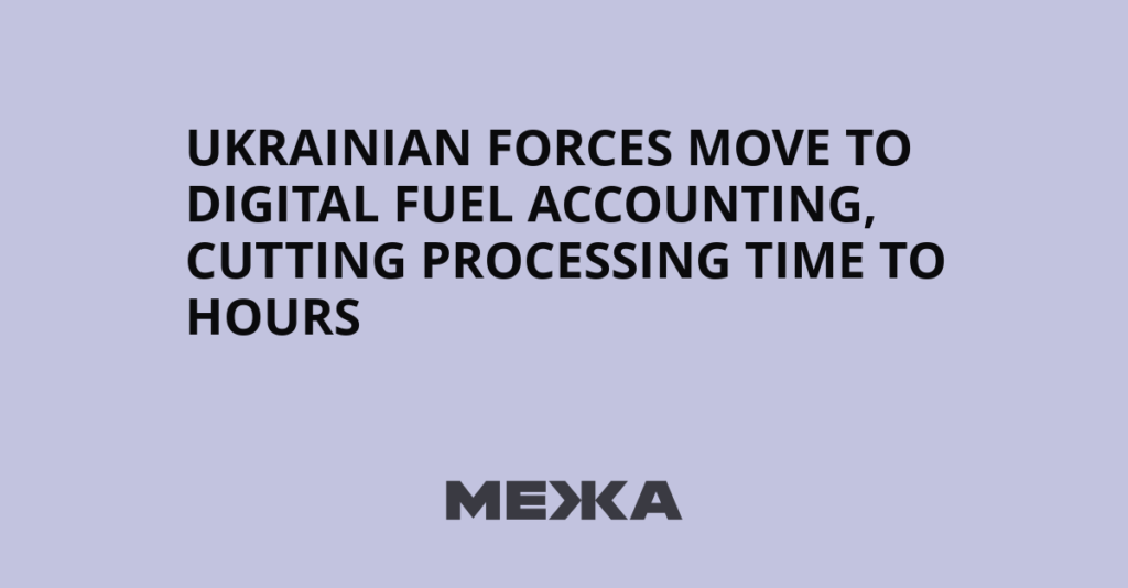 Ukrainian forces move to digital fuel accounting, cutting processing time to hours | Ukraine news – #Mezha Ukrainian forces move to digital fuel accounting, cutting processing time to hours | Ukraine news – #Mezha