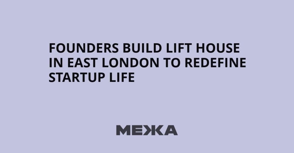 Founders build Lift House in east London to redefine startup life | Ukraine news – #Mezha Founders build Lift House in east London to redefine startup life | Ukraine news – #Mezha